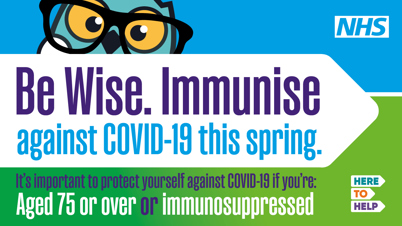 NHS poster: 'Be Wise. Immunise against COVID-19 this spring.' Aimed at people aged 75 or over or who are immunosuppressed."