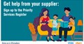 Get help from your supplier. Sign up to the priority services register